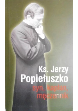 Ksiądz Jerzy Popiełuszko syn kapłan męczennik