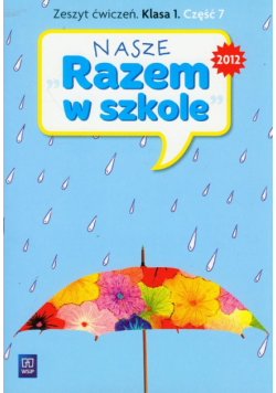 Nasze Razem w szkole 1 zeszyt ćwiczeń część 7