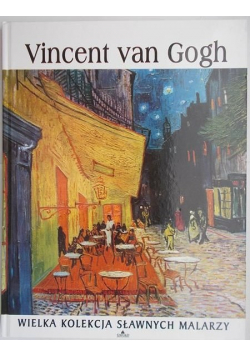 Wielka Kolekcja Sławnych Malarzy: Vincent Van Gogh