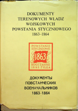 Dokumenty terenowych władz wojskowych Powstania Styczniowego 1863 - 1864
