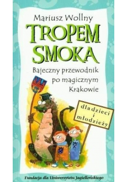 Tropem smoka Bajeczny przewodnik po magicznym Krakowie