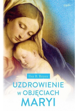 Uzdrowienie w objęciach Maryi
