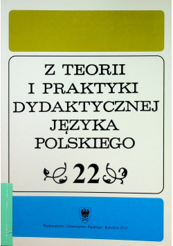 Z Teorii i Praktyki Dydaktycznej Języka Polskiego Tom 22
