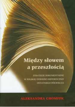 Chomiuk Aleksandra - Między słowem a przeszłością
