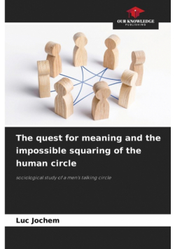 The quest for meaning and the impossible squaring of the human circle