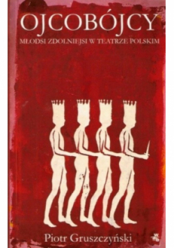 Ojcobójcy Młodsi zdolniejsi w teatrze polskim