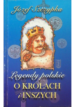 Legendy polskie O królach i inszych