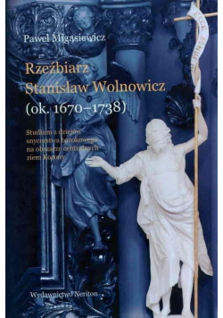 Rzeźbiarz Stanisław Wolnowicz (ok. 1670-1738)