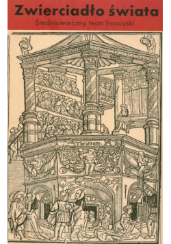 Zwierciadło świata Średniowieczny teatr francuski t.4