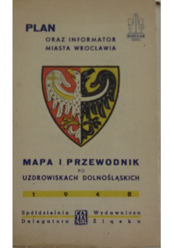 Plan oraz informator miasta Wrocławia Mapa i przewodnik po uzdrowiskach dolnośląskich, 1948 r.