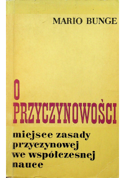 O przyczynowości Miejsce zasady przyczynowej we współczesnej nauce
