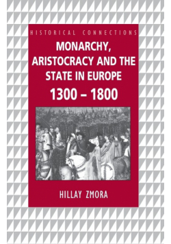 Monarchy, Aristocracy and State in Europe 1300-1800