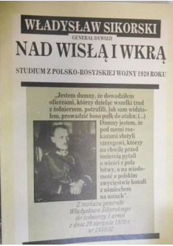 Władysław Sikorski generał dywizji nad Wisłą i Wkrą Reprint z 1928 r