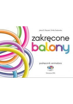 Zakręcone balony. Podręcznik animatora