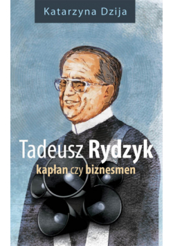 Tadeusz Rydzy:  Kapłan czy biznesmen