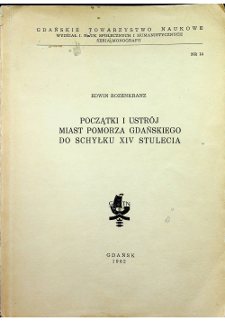 Początki i ustrój miast pomorza Gdańskiego do schyłku XIV stulecia