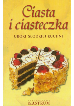 Ciasta i ciasteczka: uroki słodkiej kuchni