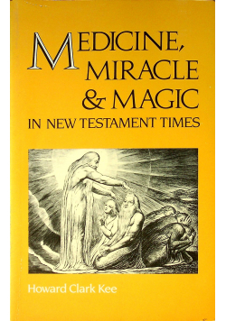 Medicine Miracle and Magic in New Testament Times