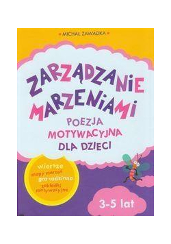 Zarządzanie Marzeniami. Poezja motywacyjna 3-5 lat