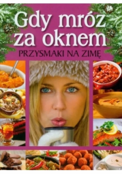 Gdy mróz za oknem Przysmaki na zimę