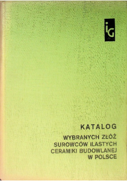 Katalog wybranych złóż surowców ilastych ceramiki budowlanej w Polsce
