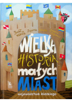 Wielka historia małych miast województwa łódzkiego