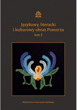 Językowy literacki i kulturowy obraz Pomorza Tom 2