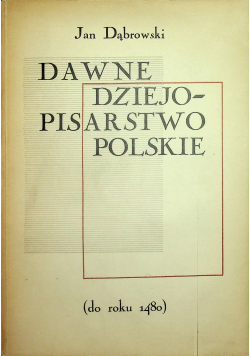 Dawne dziejopisarstwo polskie do roku 1480