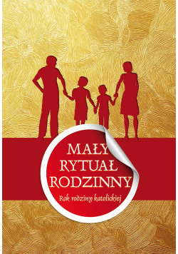 Mały rytuał rodzinny  Rok rodziny katolickiej