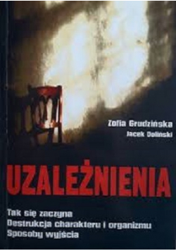 Uzależnienia tak się zaczyna destrukcja charakteru i organizmu sposoby wyjścia