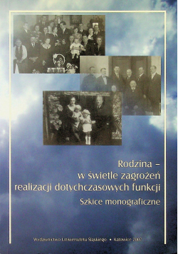 Rodzina w świetle zagrożeń realizacji dotychczasowych funkcji Szkice monograficzne