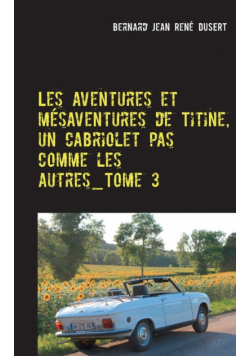 Les aventures et mésaventures de Titine, un cabriolet pas comme les autres_Tome 3