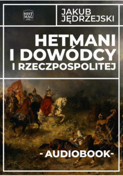 Hetmani i dowódcy I Rzeczpospolitej