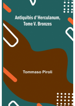 Antiquités d'Herculanum, Tome V. Bronzes
