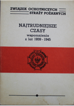 Najtrudniejsze czasy wspomnienia z lat 1939 - 1945