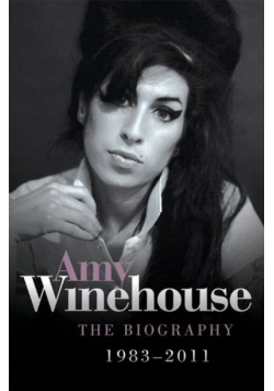 Amy Winehouse the biography 1983-2011