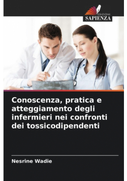 Conoscenza, pratica e atteggiamento degli infermieri nei confronti dei tossicodipendenti