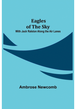 Eagles of the Sky; With Jack Ralston Along the Air Lanes