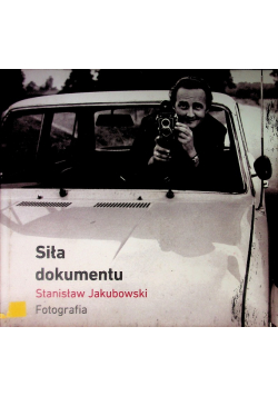 Siła Dokumentu Stanisław Jakubowski Fotografia