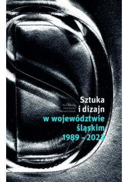 Sztuka i dizajn w województwie śląskim 1989 - 2022