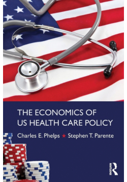 The Economics of US Health Care Policy