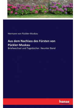 Aus dem Nachlass des Fürsten von Pückler-Muskau