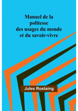 Manuel de la politesse des usages du monde et du savoir-vivre