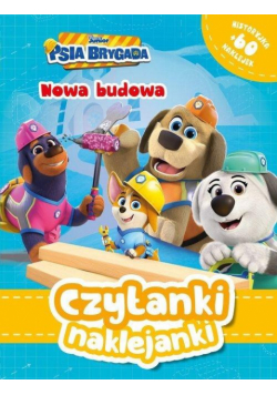 Nowa budowa. Disney Junior Psia Brygada. Czytanki naklejanki