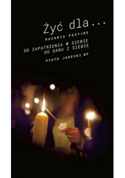 Żyć dla od zapatrzenia w siebie do daru z siebie
