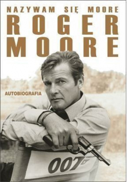 Nazywam się Moore Roger Moore. Autobiografia