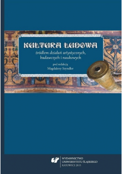 Kultura ludowa źródłem działań artystycznych badawczych i naukowych