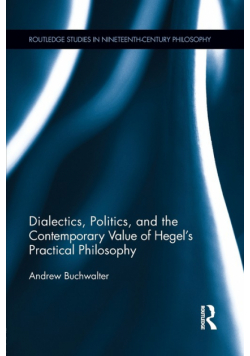 Dialectics, Politics, and the Contemporary Value of Hegel's Practical Philosophy