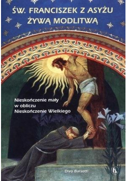 Św. Franciszek z Asyżu żywą modlitwą