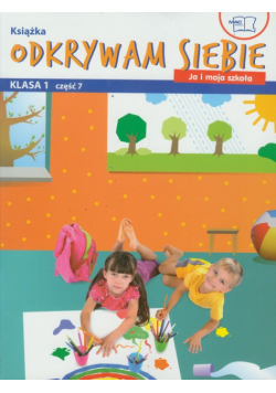 Odkrywam siebie. Ja i moja szkoła 1. Podręcznik z ćwiczeniami część 7